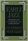 Early Jazz - Its Roots and Musical Development by Gunther Schuller